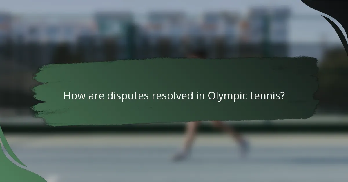 How are disputes resolved in Olympic tennis?