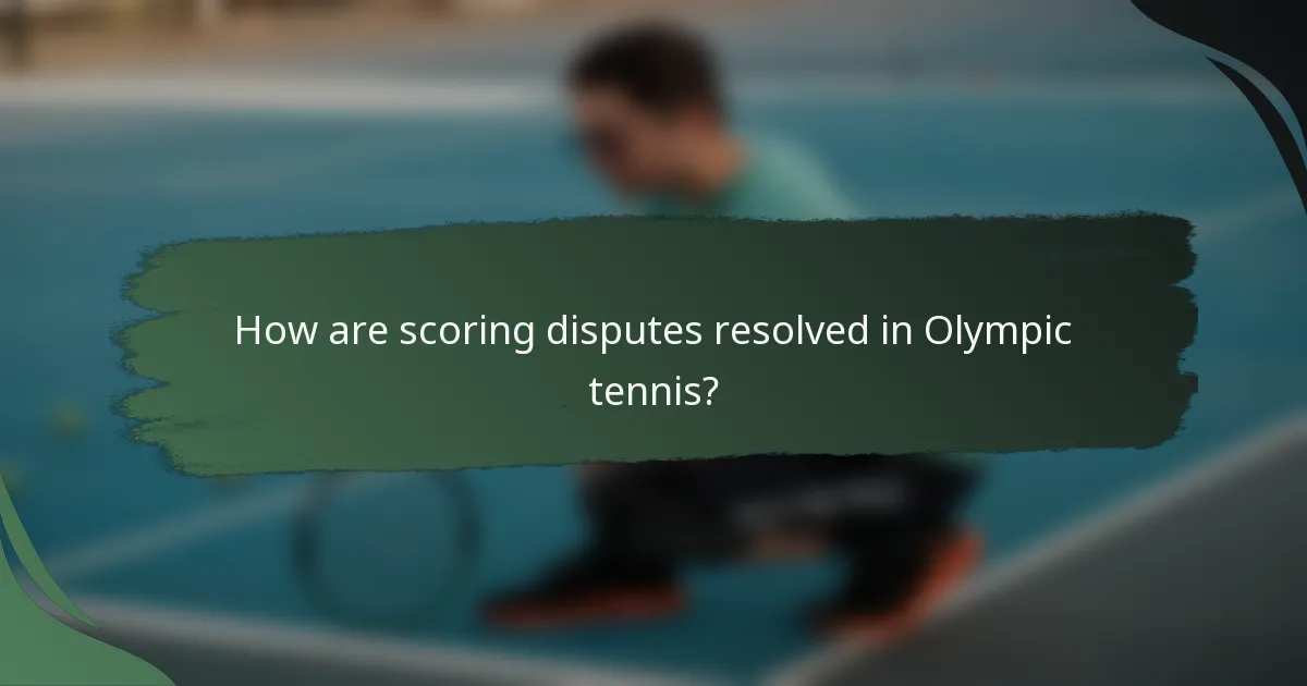 How are scoring disputes resolved in Olympic tennis?