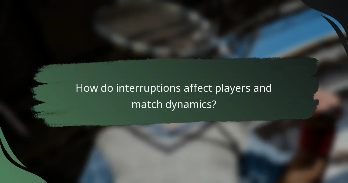 How do interruptions affect players and match dynamics?