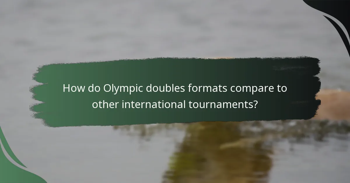 How do Olympic doubles formats compare to other international tournaments?