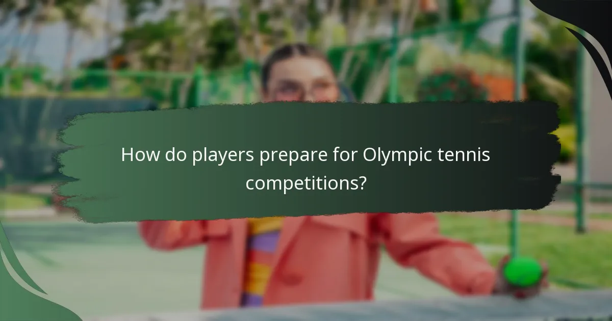 How do players prepare for Olympic tennis competitions?