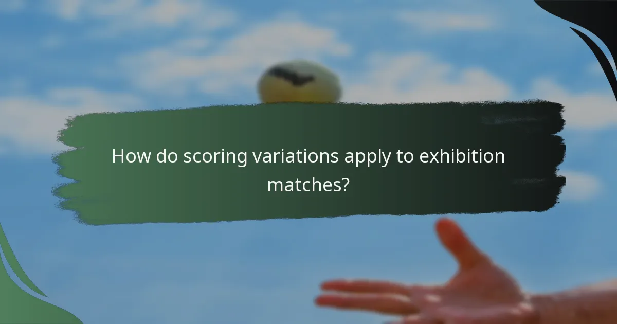 How do scoring variations apply to exhibition matches?