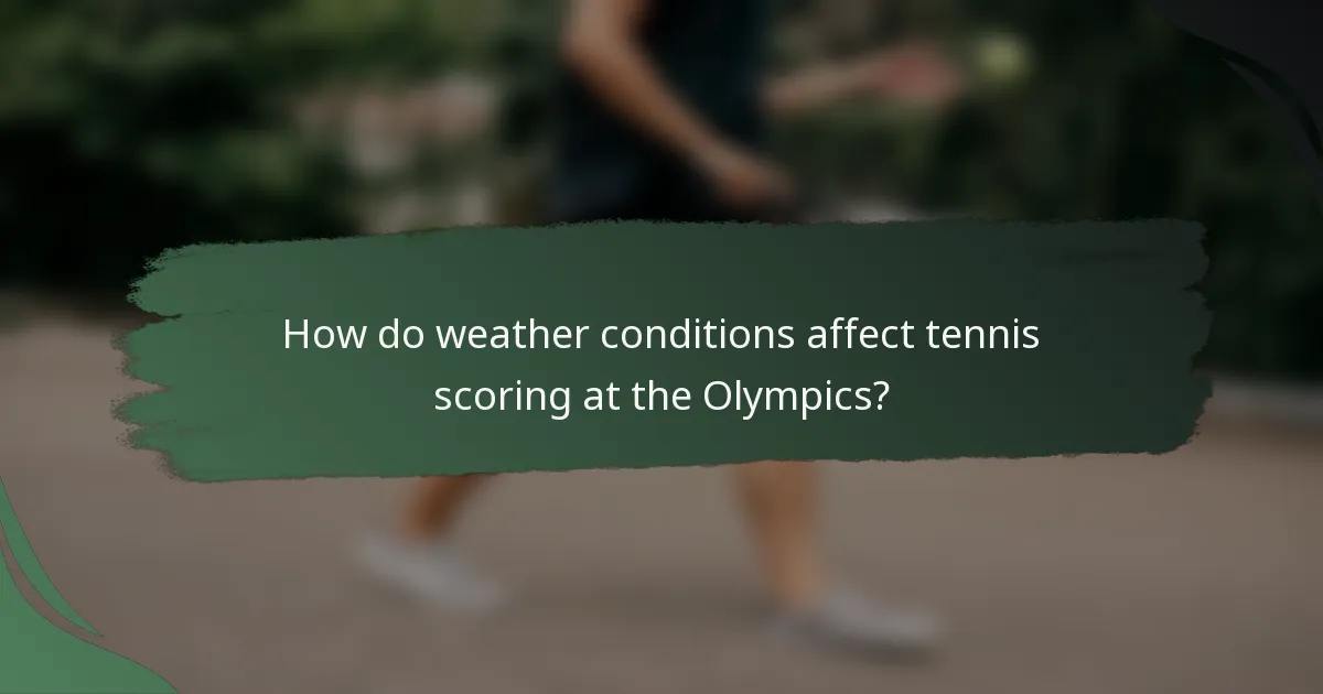 How do weather conditions affect tennis scoring at the Olympics?