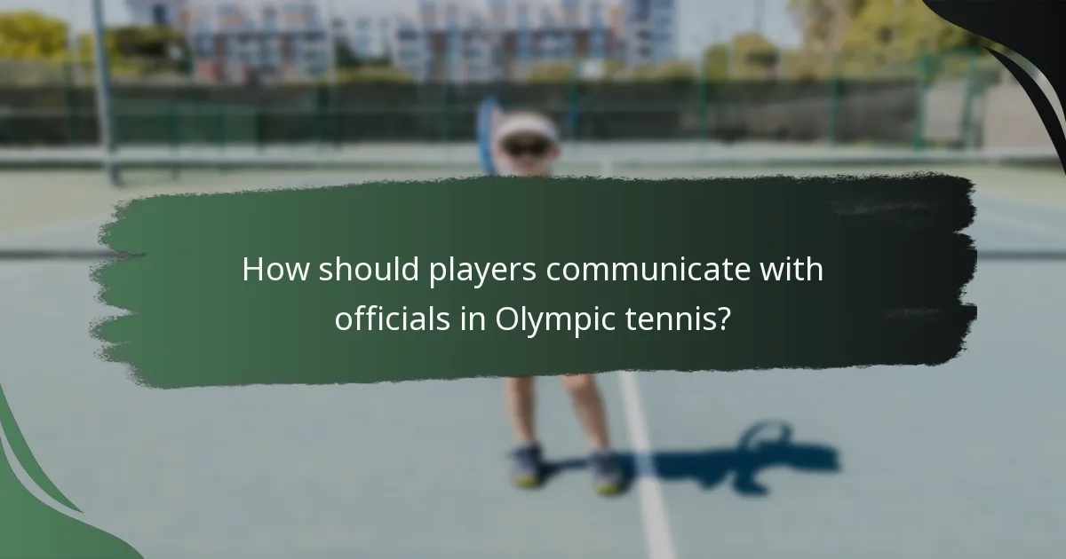 How should players communicate with officials in Olympic tennis?