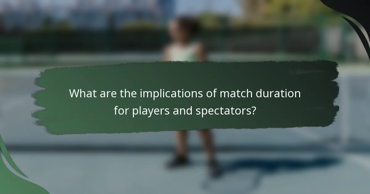 What are the implications of match duration for players and spectators?