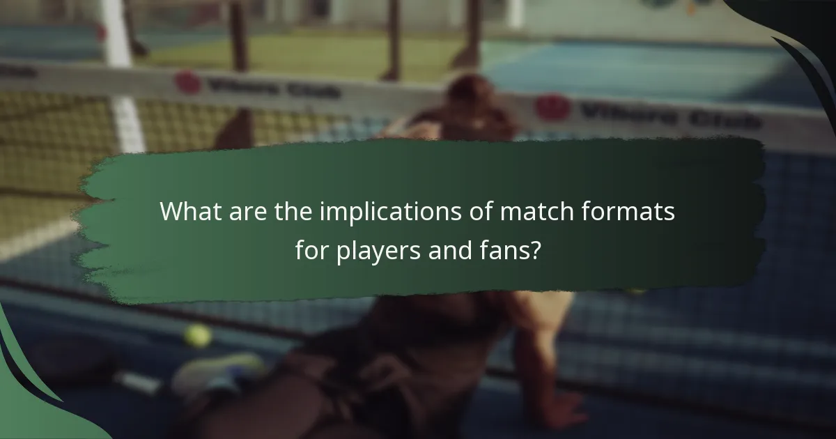 What are the implications of match formats for players and fans?