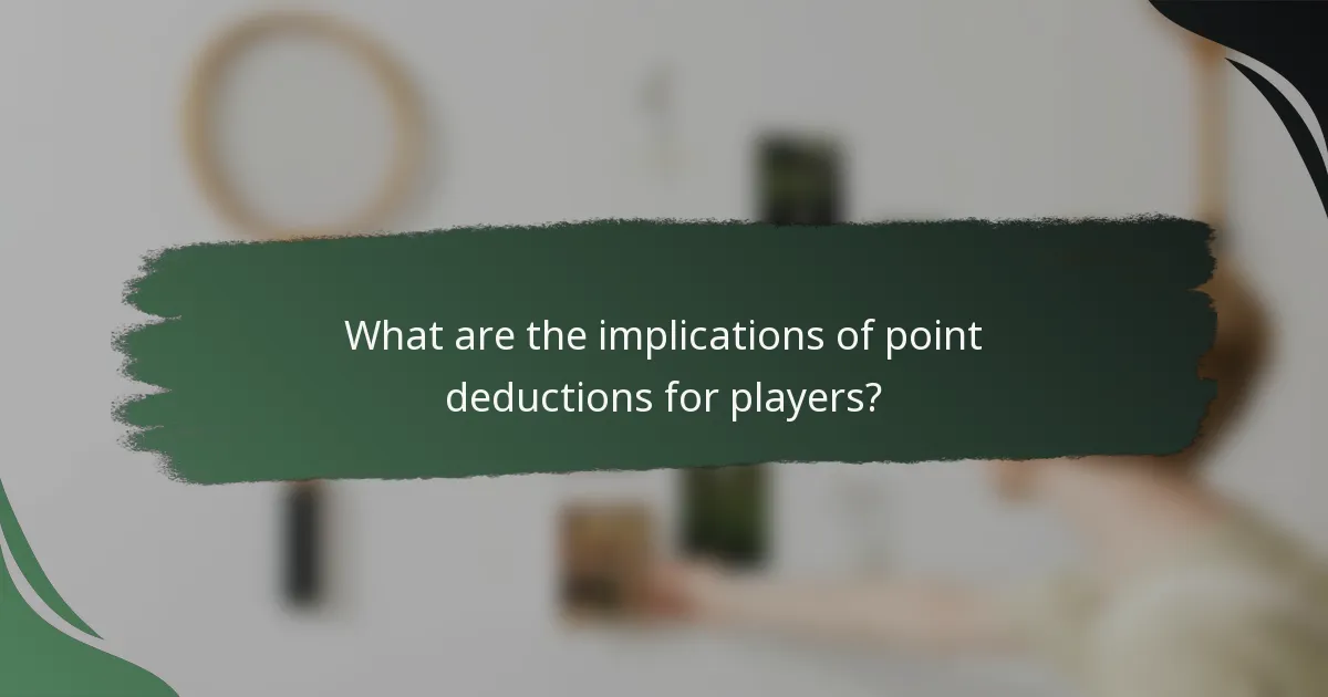 What are the implications of point deductions for players?