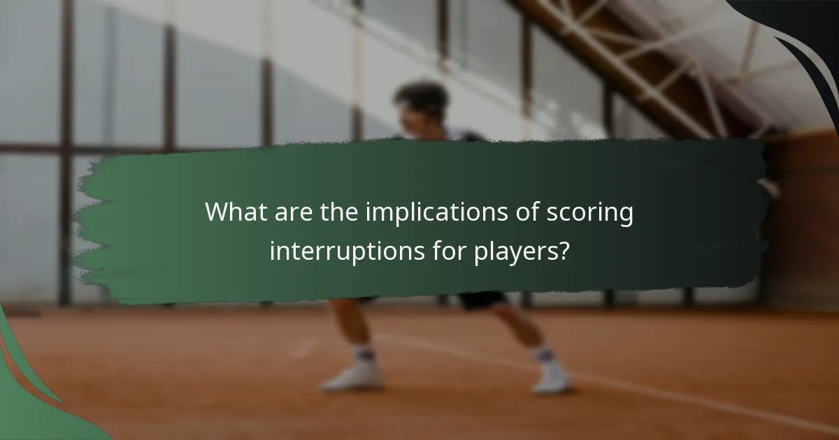 What are the implications of scoring interruptions for players?