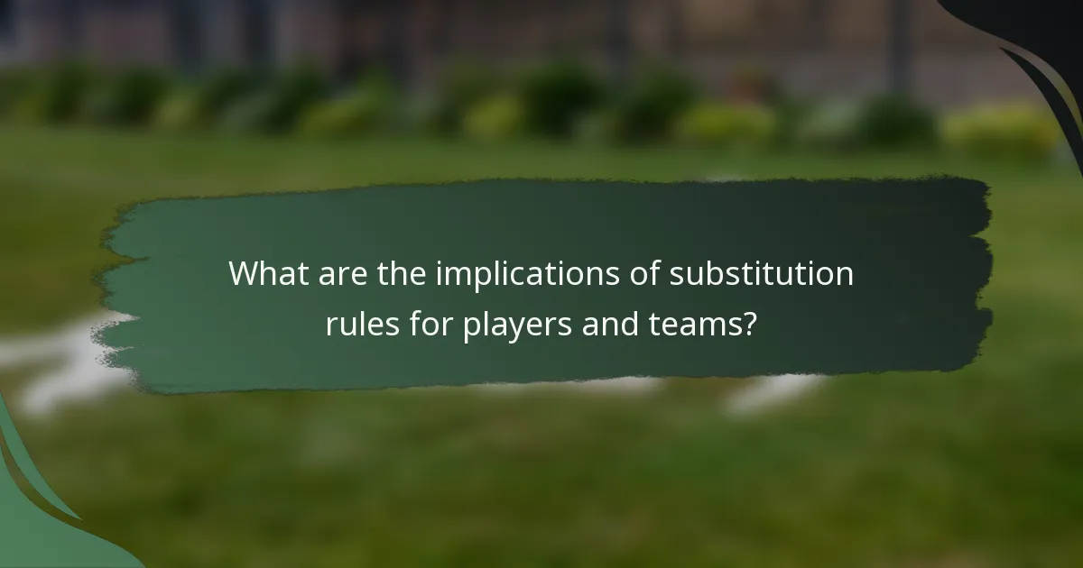 What are the implications of substitution rules for players and teams?