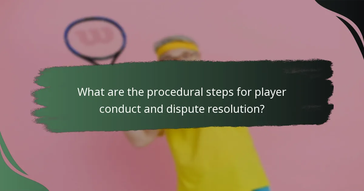 What are the procedural steps for player conduct and dispute resolution?