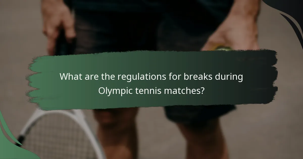 What are the regulations for breaks during Olympic tennis matches?