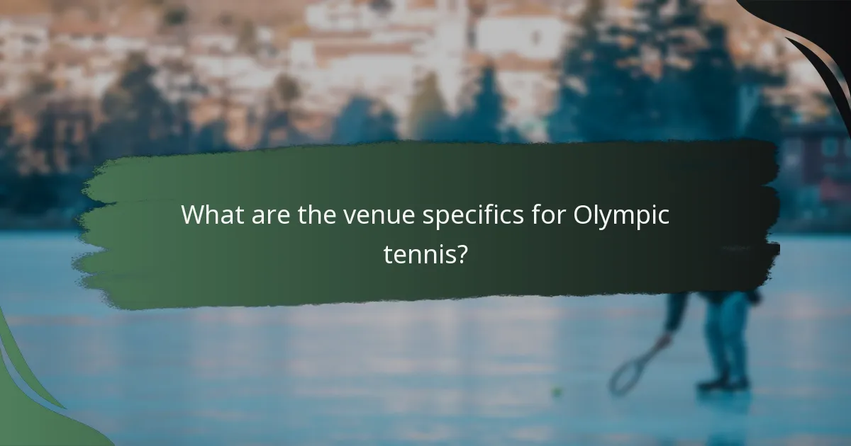 What are the venue specifics for Olympic tennis?