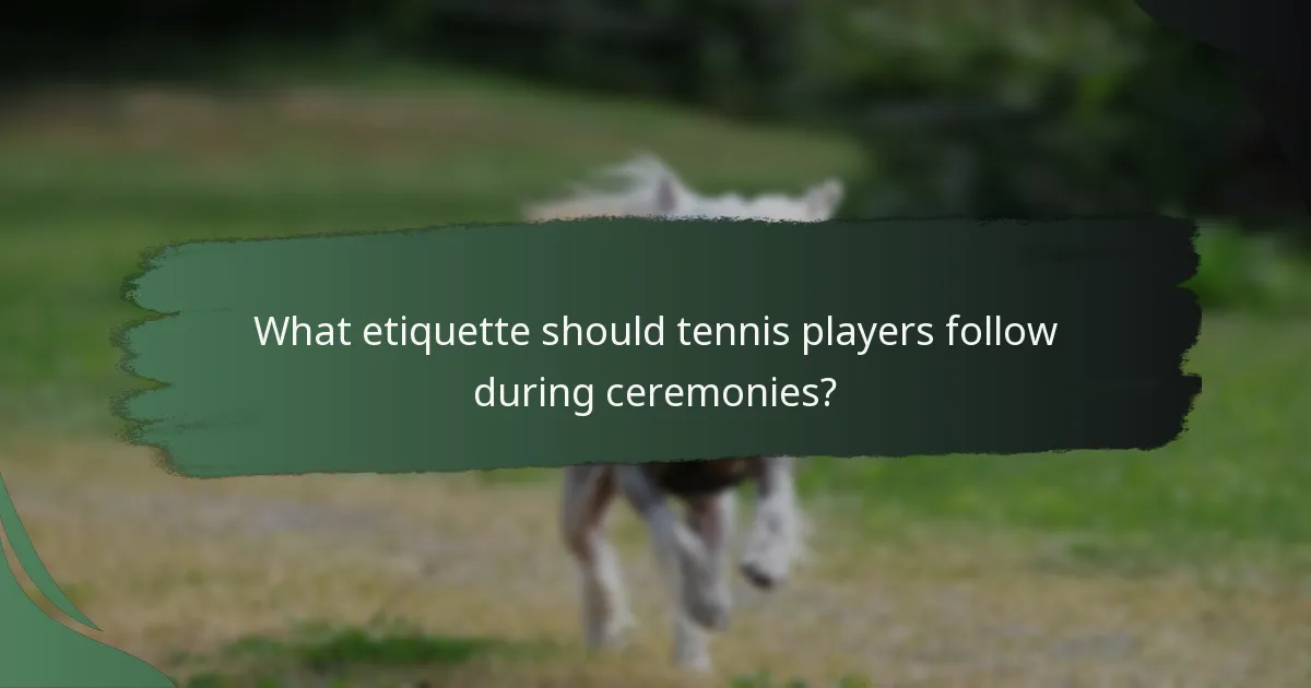 What etiquette should tennis players follow during ceremonies?