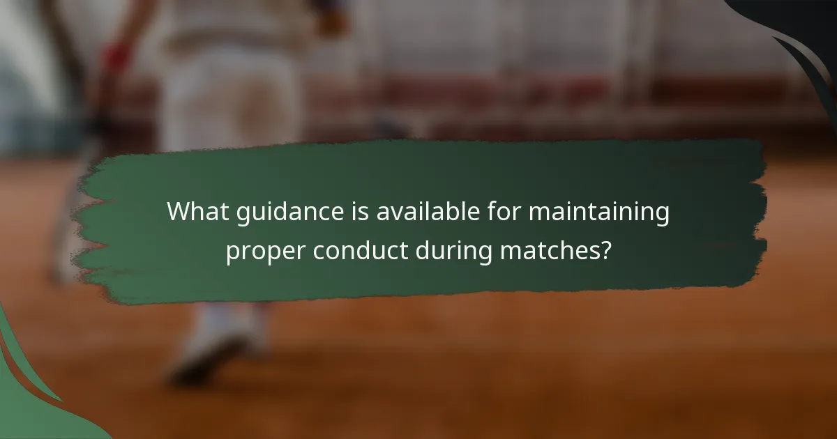 What guidance is available for maintaining proper conduct during matches?