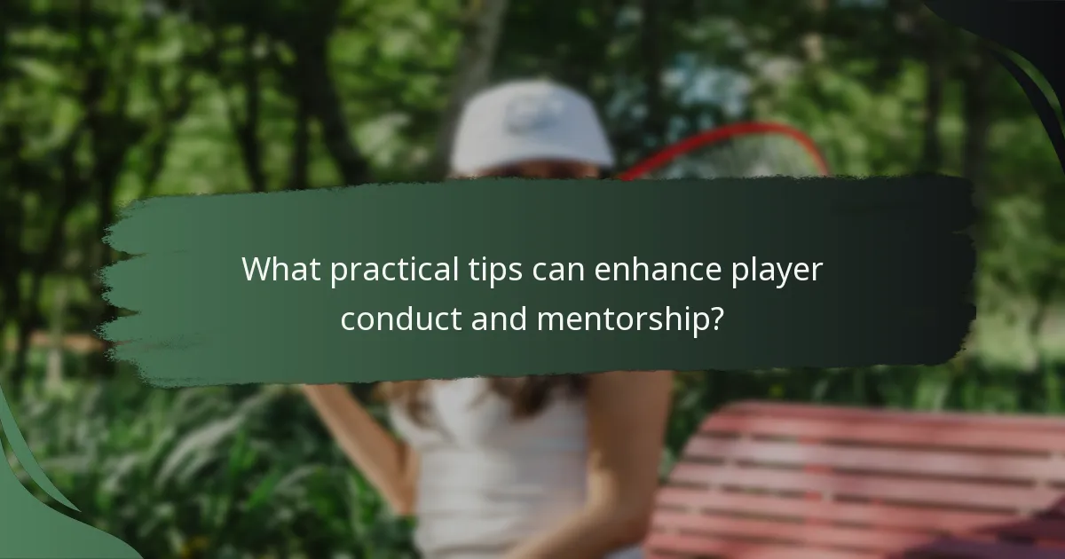What practical tips can enhance player conduct and mentorship?
