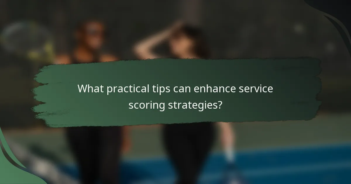 What practical tips can enhance service scoring strategies?