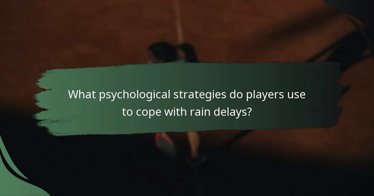 What psychological strategies do players use to cope with rain delays?