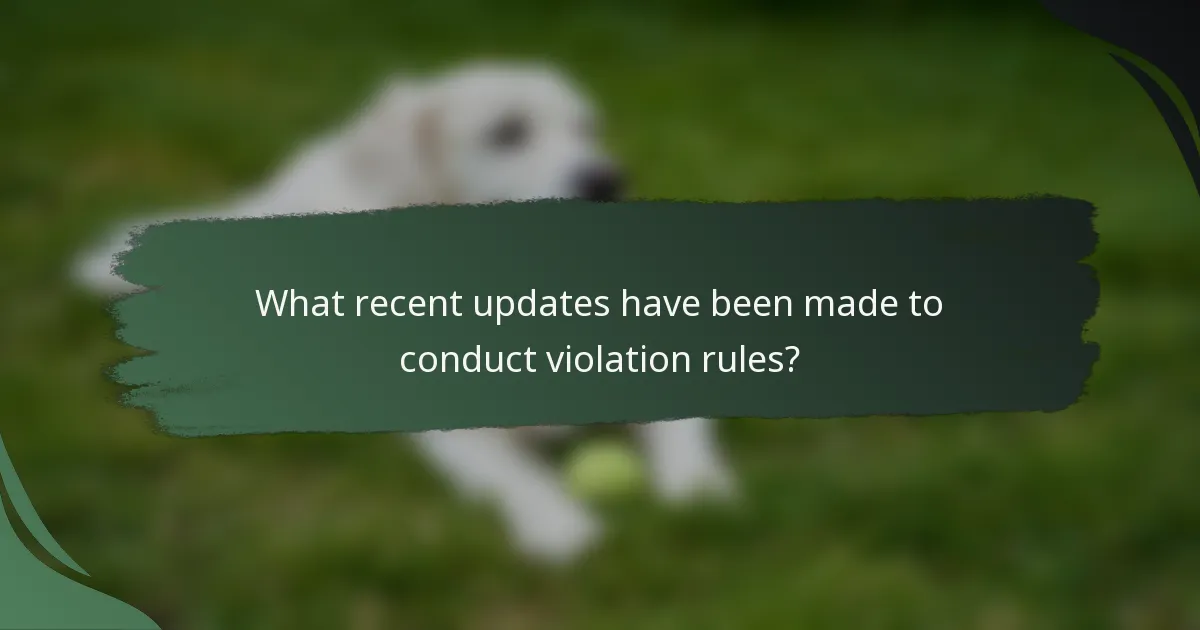 What recent updates have been made to conduct violation rules?