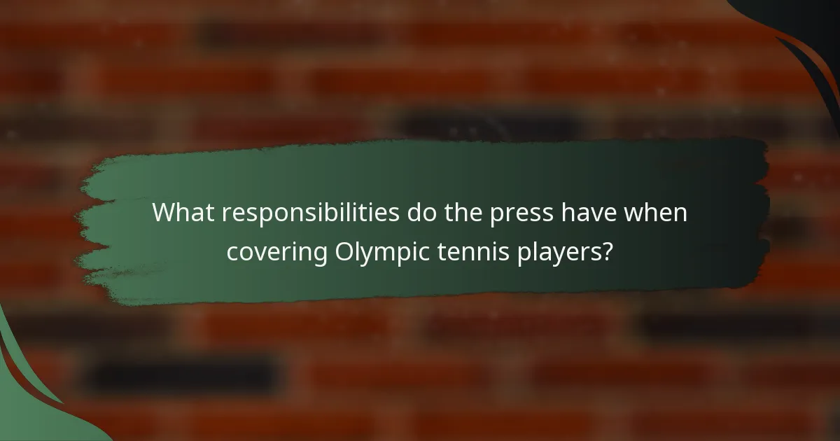 What responsibilities do the press have when covering Olympic tennis players?