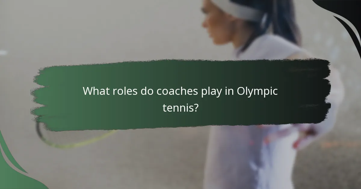 What roles do coaches play in Olympic tennis?