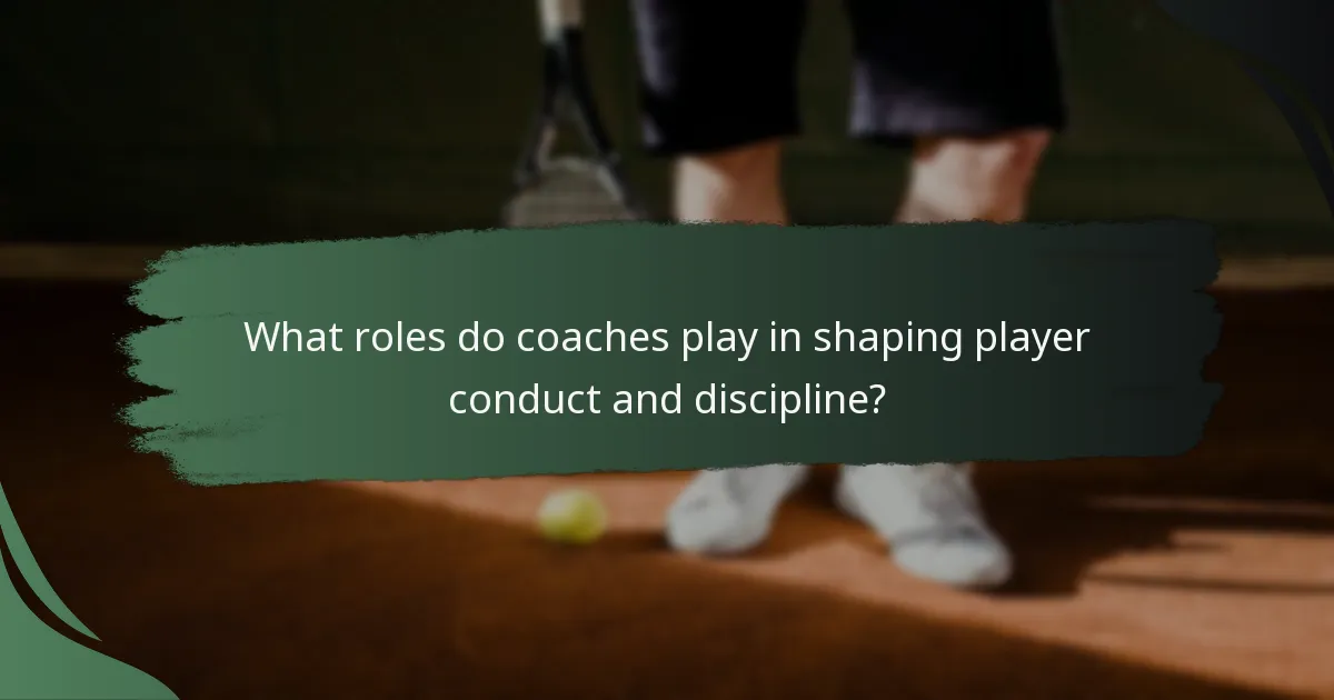 What roles do coaches play in shaping player conduct and discipline?