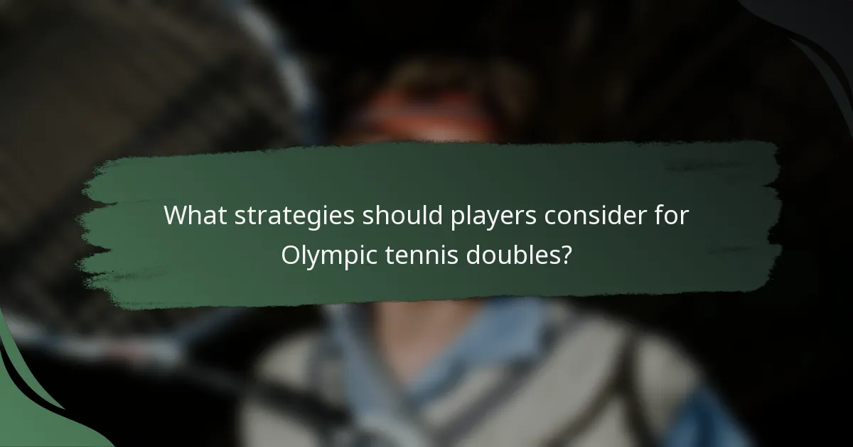 What strategies should players consider for Olympic tennis doubles?