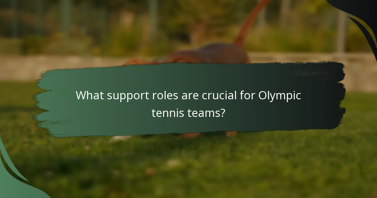 What support roles are crucial for Olympic tennis teams?