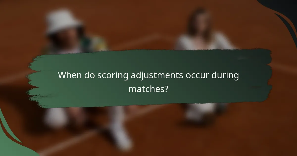 When do scoring adjustments occur during matches?