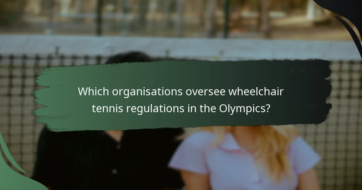 Which organisations oversee wheelchair tennis regulations in the Olympics?