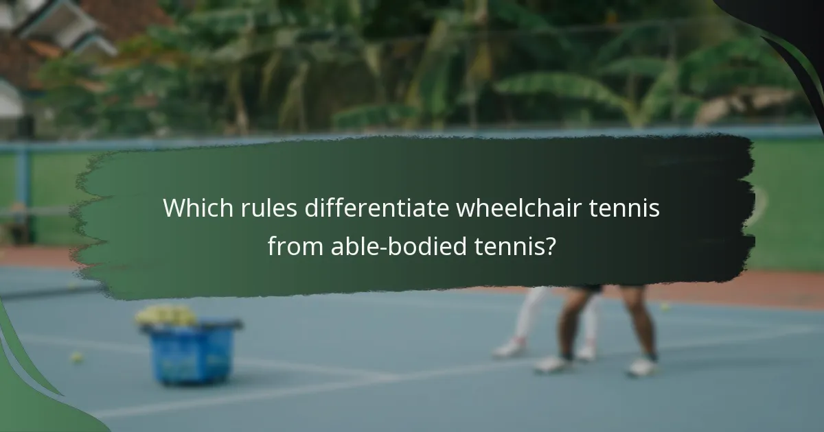 Which rules differentiate wheelchair tennis from able-bodied tennis?