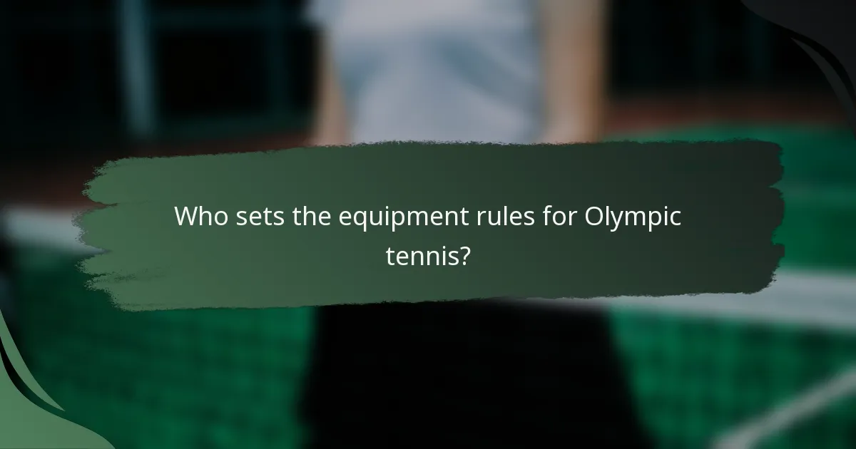 Who sets the equipment rules for Olympic tennis?